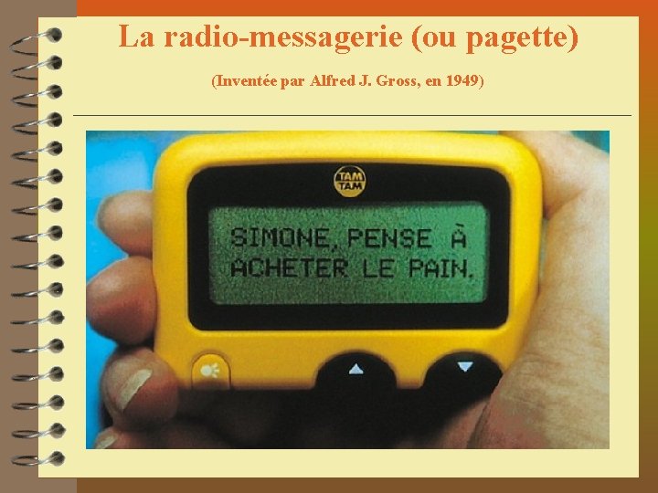 La radio-messagerie (ou pagette) (Inventée par Alfred J. Gross, en 1949) 