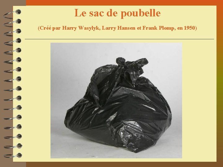 Le sac de poubelle (Créé par Harry Wasylyk, Larry Hansen et Frank Plomp, en