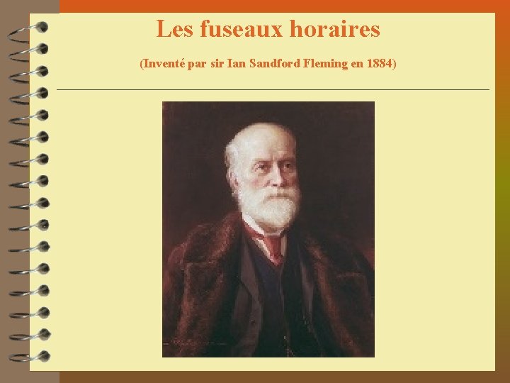 Les fuseaux horaires (Inventé par sir Ian Sandford Fleming en 1884) 