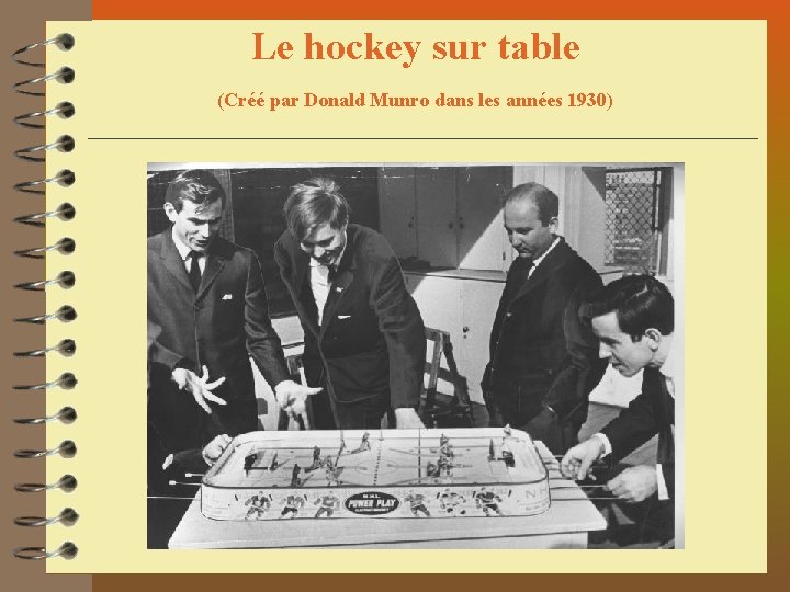 Le hockey sur table (Créé par Donald Munro dans les années 1930) Le hockey sur table (Créé par Donald Munro dans les années 1930)