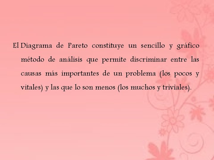 El Diagrama de Pareto constituye un sencillo y gráfico método de análisis que permite