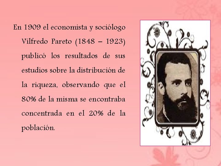 En 1909 el economista y sociólogo Vilfredo Pareto (1848 – 1923) publicó los resultados