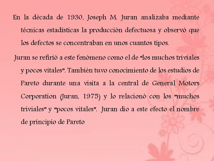 En la década de 1930, Joseph M. Juran analizaba mediante técnicas estadísticas la producción