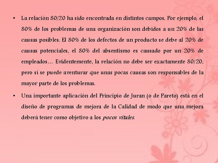  • La relación 80/20 ha sido encontrada en distintos campos. Por ejemplo, el