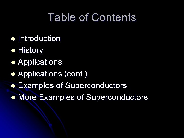 Table of Contents Introduction l History l Applications (cont. ) l Examples of Superconductors