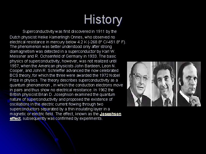 History Superconductivity was first discovered in 1911 by the Dutch physicist Heike Kamerlingh Onnes,