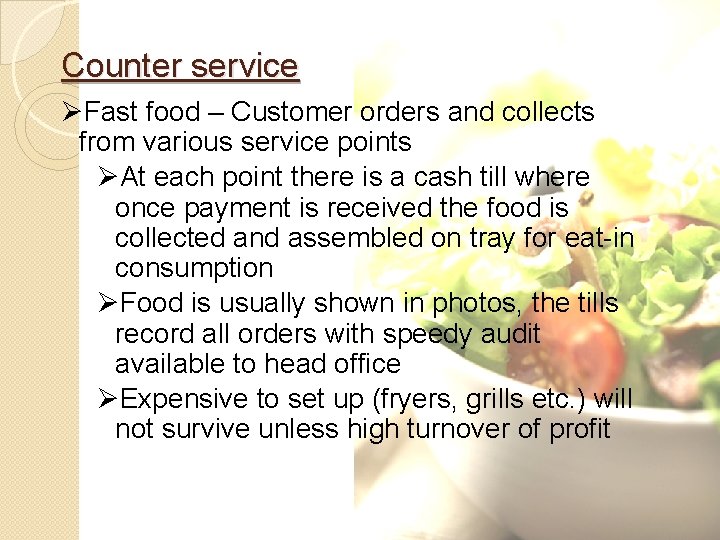 Counter service ØFast food – Customer orders and collects from various service points ØAt