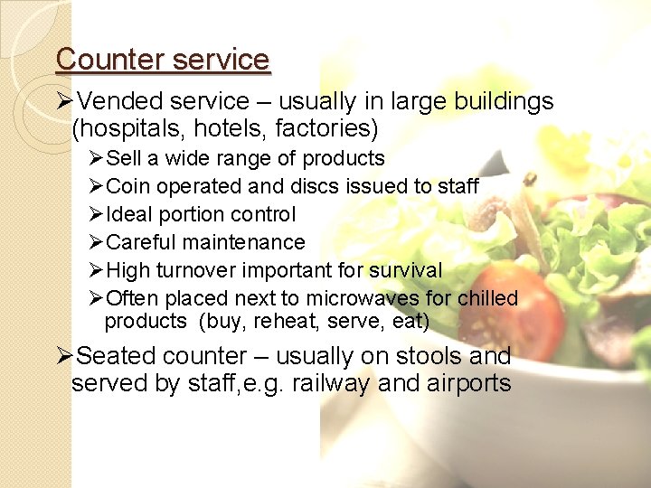 Counter service ØVended service – usually in large buildings (hospitals, hotels, factories) ØSell a