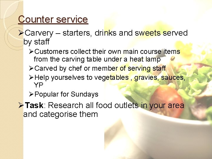 Counter service ØCarvery – starters, drinks and sweets served by staff ØCustomers collect their