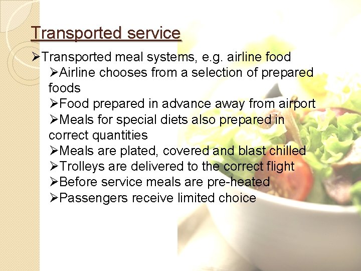 Transported service ØTransported meal systems, e. g. airline food ØAirline chooses from a selection