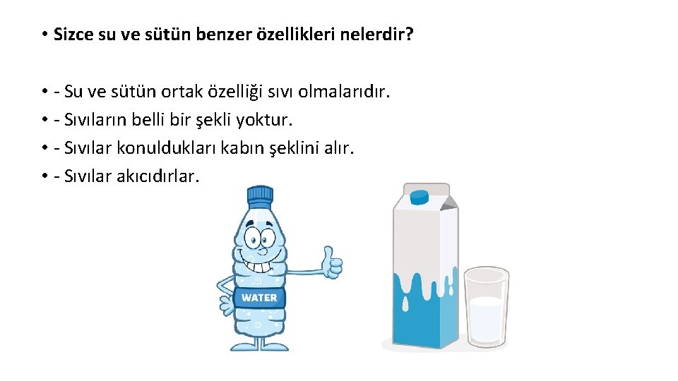  • Sizce su ve sütün benzer özellikleri nelerdir? • - Su ve sütün