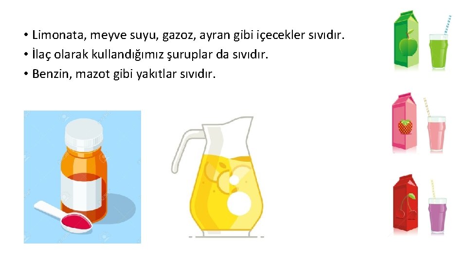  • Limonata, meyve suyu, gazoz, ayran gibi içecekler sıvıdır. • İlaç olarak kullandığımız