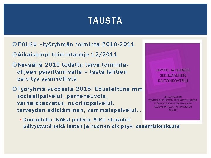 TAUSTA POLKU –työryhmän toiminta 2010 -2011 Aikaisempi toimintaohje 12/2011 Keväällä 2015 todettu tarve toimintaohjeen