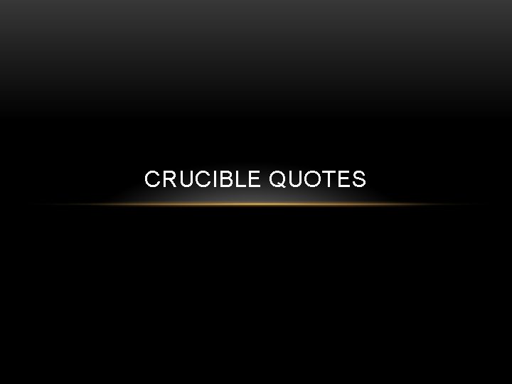 CRUCIBLE QUOTES 
