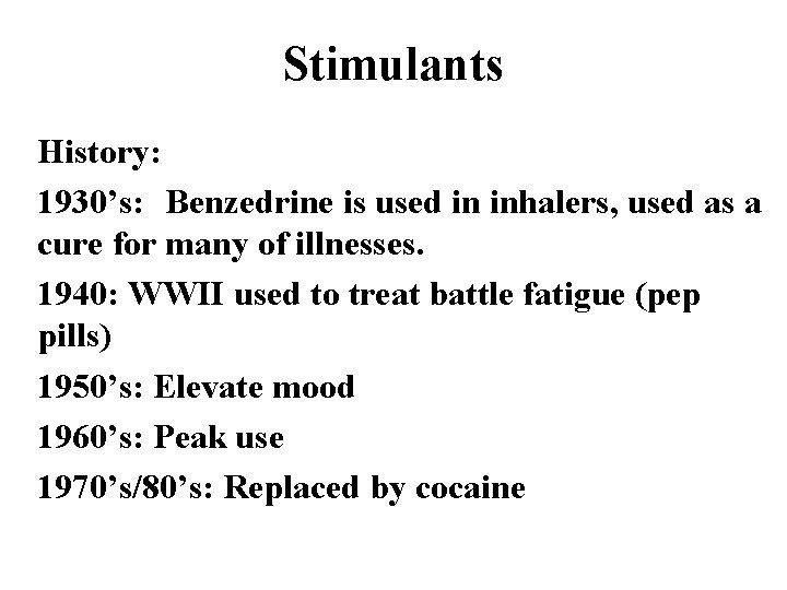 Stimulants History: 1930’s: Benzedrine is used in inhalers, used as a cure for many