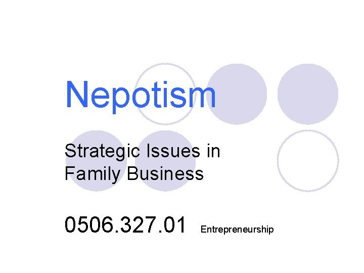 Nepotism Strategic Issues in Family Business 0506. 327. 01 Entrepreneurship 