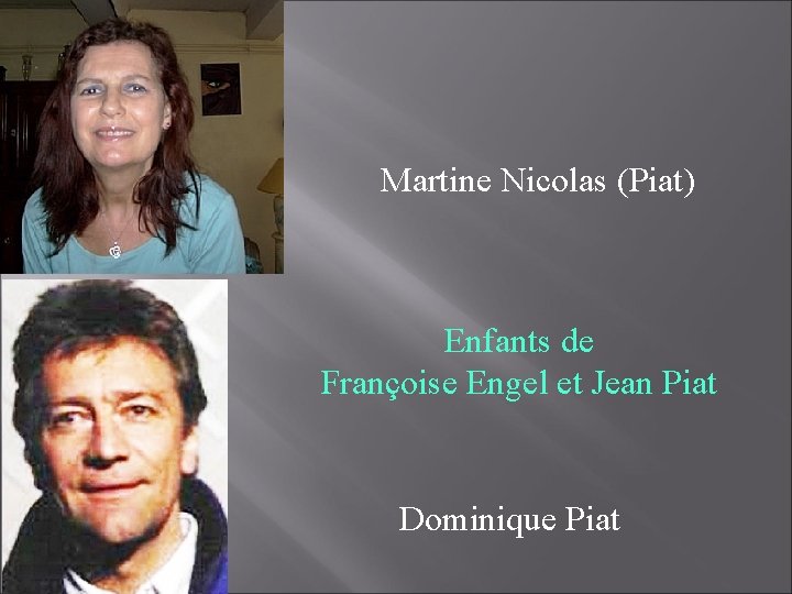 Martine Nicolas (Piat) Enfants de Françoise Engel et Jean Piat Dominique Piat 