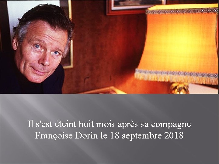 Il s'est éteint huit mois après sa compagne Françoise Dorin le 18 septembre 2018