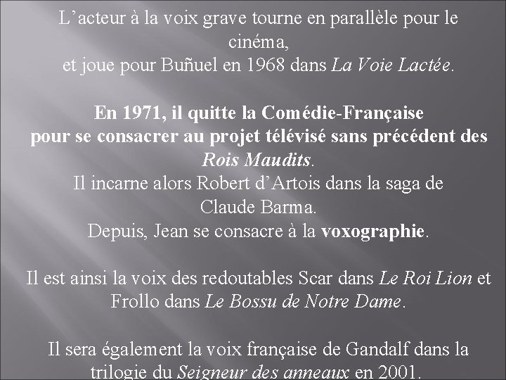 L’acteur à la voix grave tourne en parallèle pour le cinéma, et joue pour
