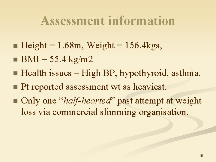 Assessment information Height = 1. 68 m, Weight = 156. 4 kgs, n BMI