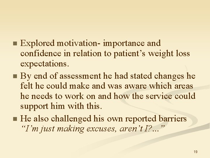 Explored motivation- importance and confidence in relation to patient’s weight loss expectations. n By