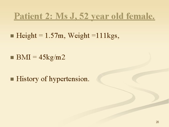 Patient 2: Ms J, 52 year old female. n Height = 1. 57 m,