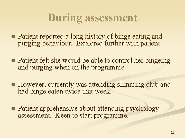 During assessment n Patient reported a long history of binge eating and purging behaviour.