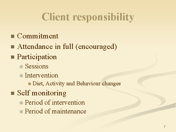 Client responsibility Commitment n Attendance in full (encouraged) n Participation n Sessions n Intervention