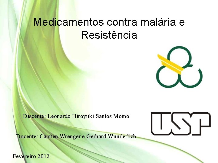 Medicamentos contra malária e Resistência Discente: Leonardo Hiroyuki Santos Momo Docente: Carsten Wrenger e