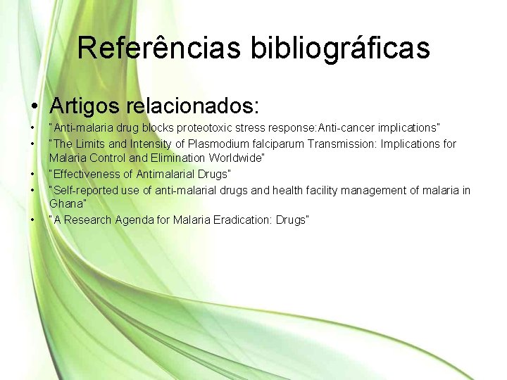 Referências bibliográficas • Artigos relacionados: • • • “Anti-malaria drug blocks proteotoxic stress response:
