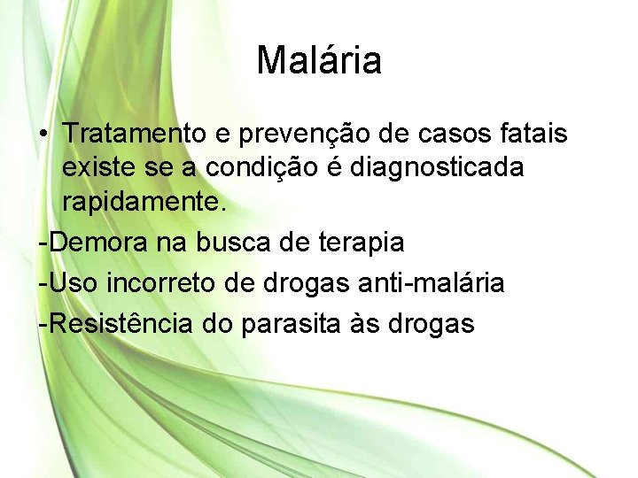 Malária • Tratamento e prevenção de casos fatais existe se a condição é diagnosticada