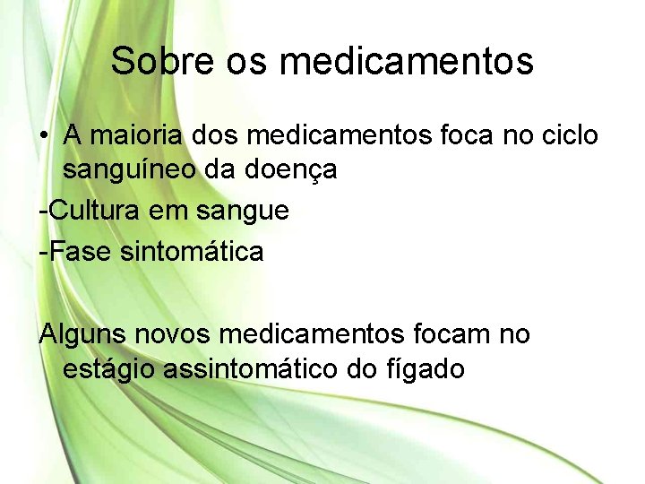 Sobre os medicamentos • A maioria dos medicamentos foca no ciclo sanguíneo da doença