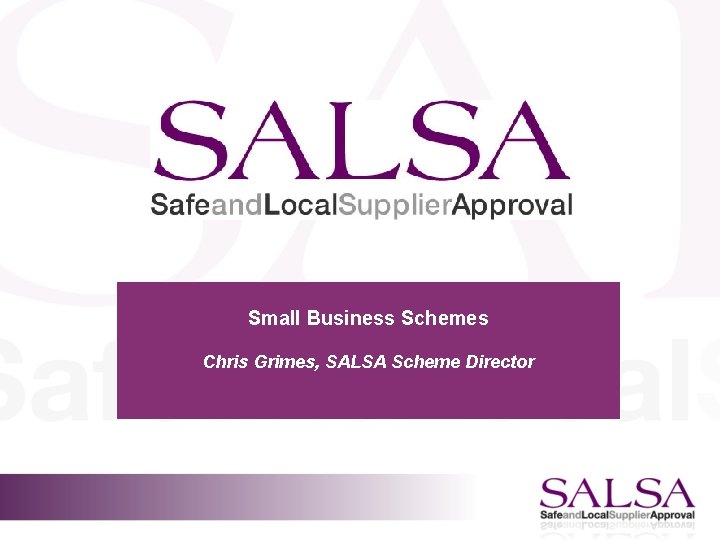 Small Business Schemes Chris Grimes, SALSA Scheme Director 