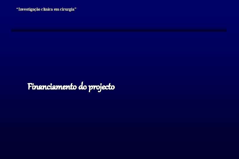 “Investigação clínica em cirurgia” Financiamento do projecto 