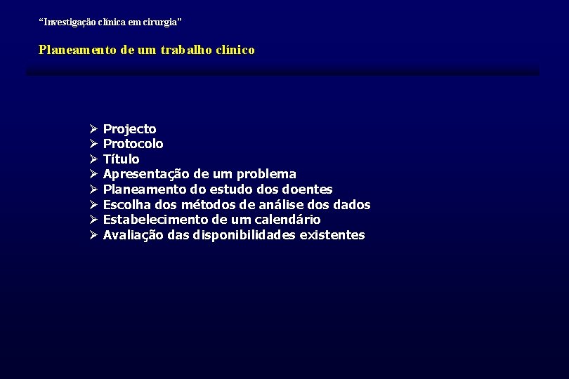 “Investigação clínica em cirurgia” Planeamento de um trabalho clínico Ø Projecto Ø Protocolo Ø