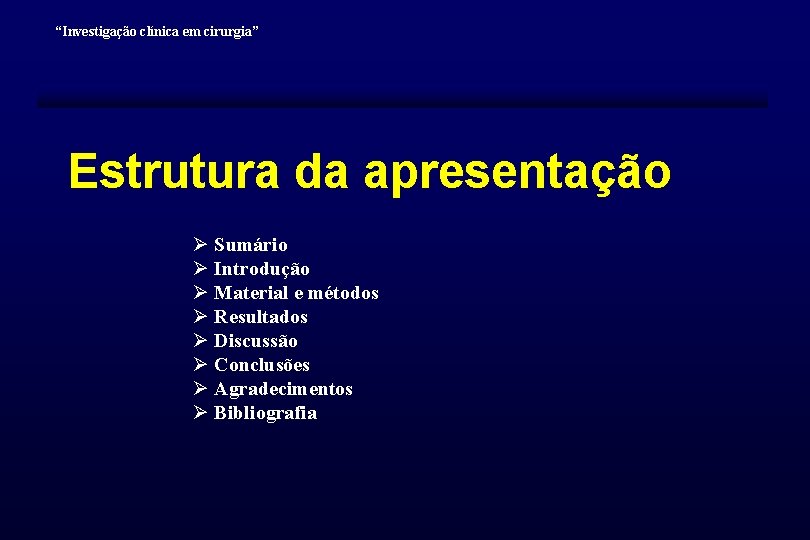 “Investigação clínica em cirurgia” Estrutura da apresentação Ø Sumário Ø Introdução Ø Material e “Investigação clínica em cirurgia” Estrutura da apresentação Ø Sumário Ø Introdução Ø Material e
