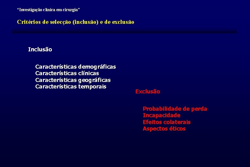 “Investigação clínica em cirurgia” Critérios de selecção (inclusão) e de exclusão Inclusão Características demográficas