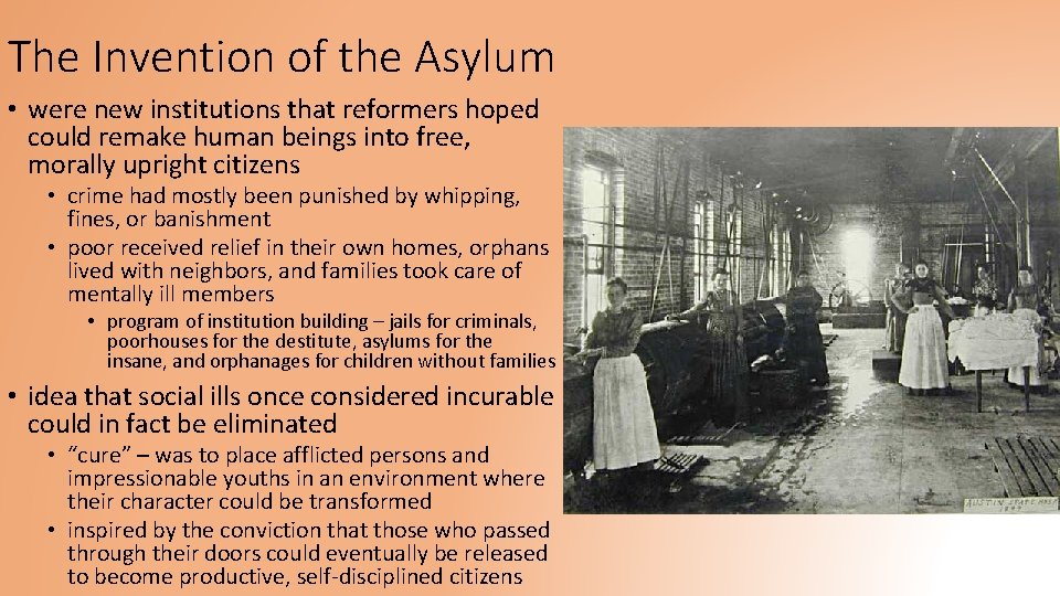 The Invention of the Asylum • were new institutions that reformers hoped could remake