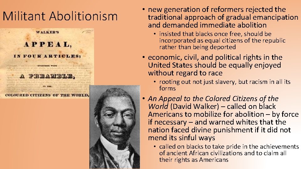 Militant Abolitionism • new generation of reformers rejected the traditional approach of gradual emancipation