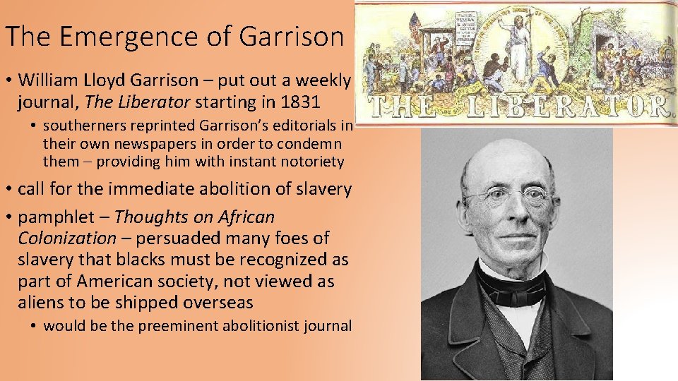 The Emergence of Garrison • William Lloyd Garrison – put out a weekly journal,