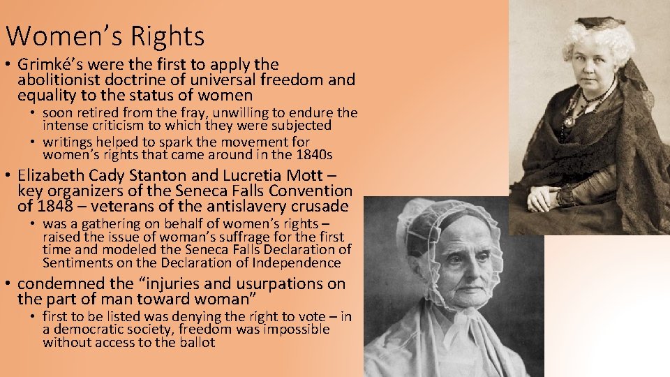 Women’s Rights • Grimké’s were the first to apply the abolitionist doctrine of universal