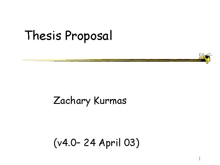 Thesis Proposal Zachary Kurmas (v 4. 0– 24 April 03) 1 