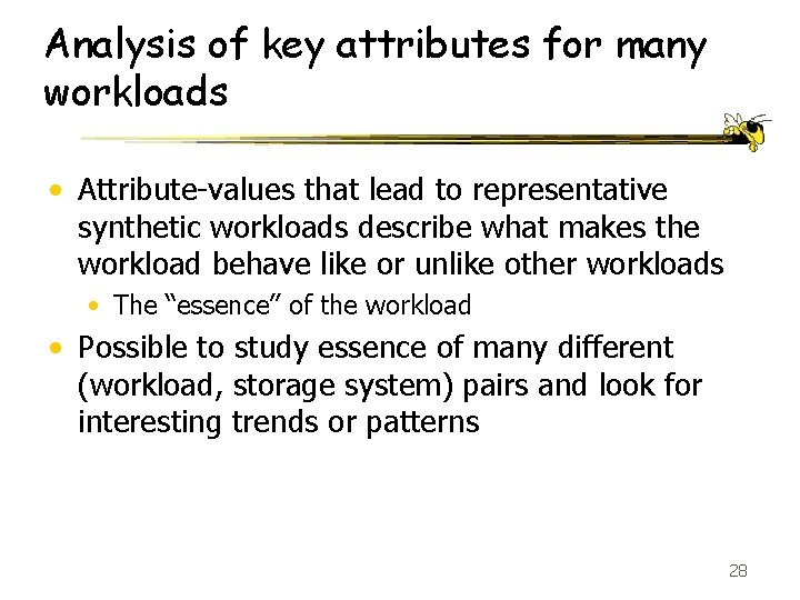 Analysis of key attributes for many workloads • Attribute-values that lead to representative synthetic