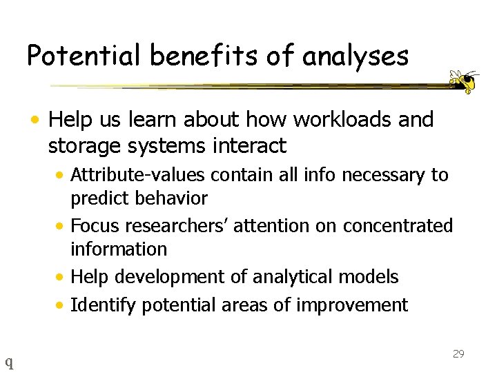 Potential benefits of analyses • Help us learn about how workloads and storage systems