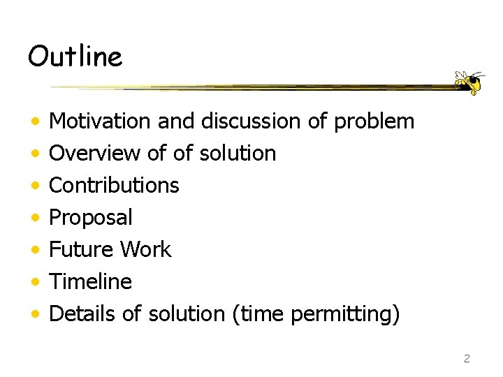 Outline • • Motivation and discussion of problem Overview of of solution Contributions Proposal