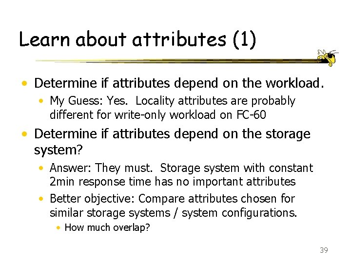 Learn about attributes (1) • Determine if attributes depend on the workload. • My