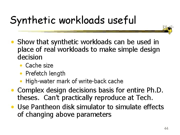 Synthetic workloads useful • Show that synthetic workloads can be used in place of