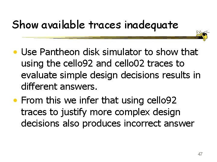 Show available traces inadequate • Use Pantheon disk simulator to show that using the