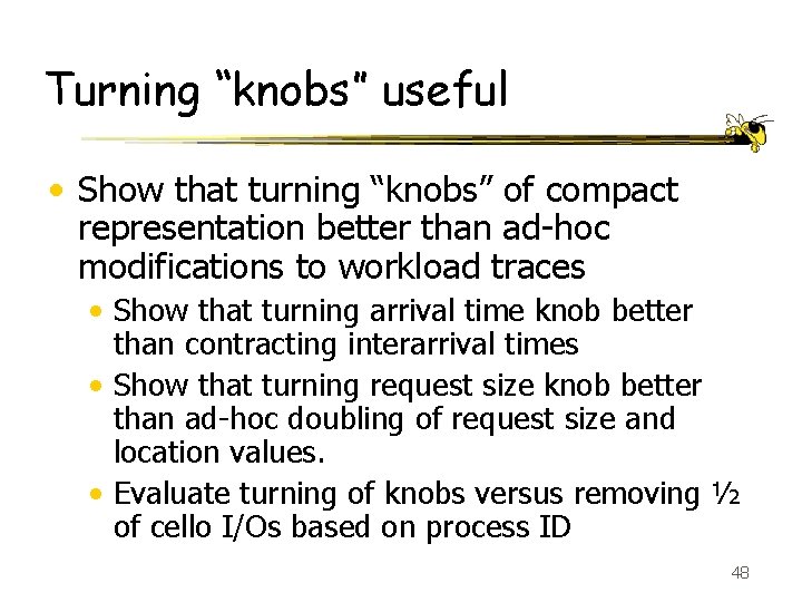 Turning “knobs” useful • Show that turning “knobs” of compact representation better than ad-hoc