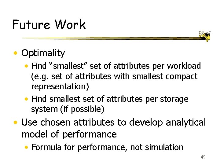 Future Work • Optimality • Find “smallest” set of attributes per workload (e. g.